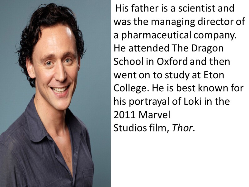 His father is a scientist and was the managing director of a pharmaceutical company.